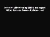 [Read book] Disorders of Personality: DSM-IV and Beyond (Wiley Series on Personality Processes)