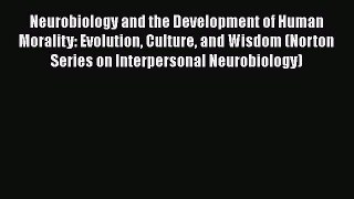 [Read book] Neurobiology and the Development of Human Morality: Evolution Culture and Wisdom