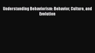 [Read book] Understanding Behaviorism: Behavior Culture and Evolution [PDF] Online