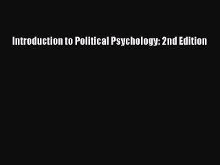 Download Introduction to Political Psychology: 2nd Edition PDF Online