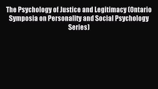 Read The Psychology of Justice and Legitimacy (Ontario Symposia on Personality and Social Psychology