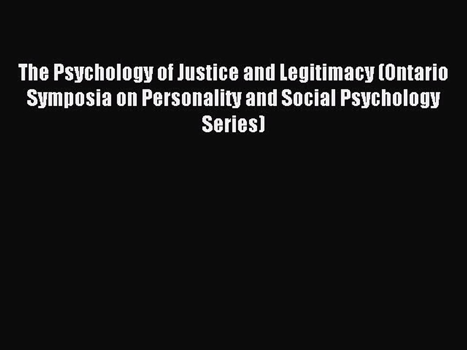 Read The Psychology of Justice and Legitimacy (Ontario Symposia on Personality and Social Psychology