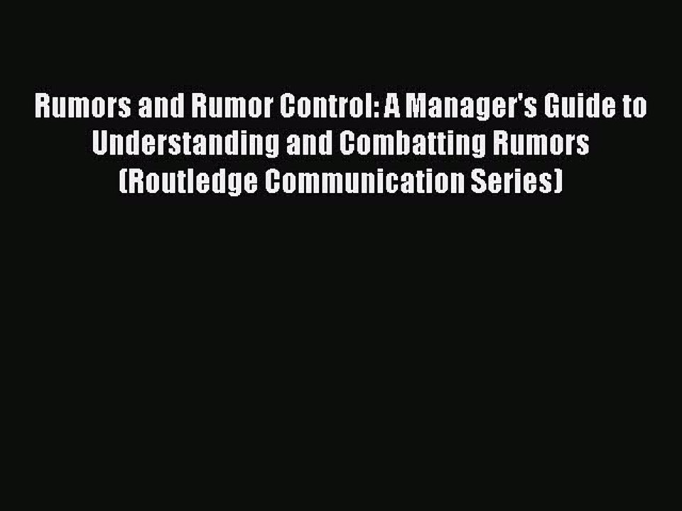 Read Rumors and Rumor Control: A Manager's Guide to Understanding and Combatting Rumors (Routledge