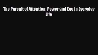 Read The Pursuit of Attention: Power and Ego in Everyday Life PDF Online