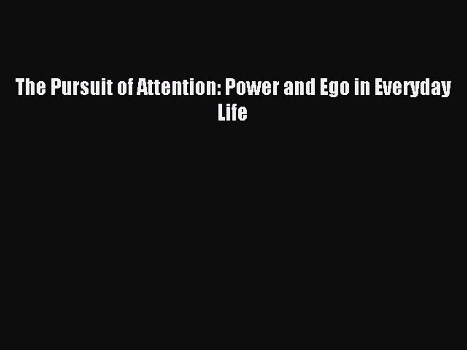 Read The Pursuit of Attention: Power and Ego in Everyday Life PDF Online