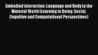 Read Embodied Interaction: Language and Body in the Material World (Learning in Doing: Social