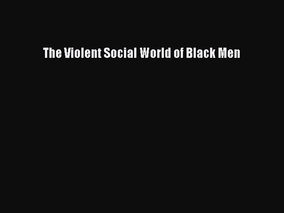 Read The Violent Social World of Black Men Ebook Free