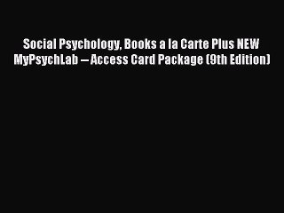 Read Social Psychology Books a la Carte Plus NEW MyPsychLab -- Access Card Package (9th Edition)