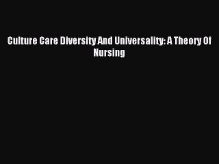 Read Culture Care Diversity And Universality: A Theory Of Nursing Ebook Free