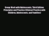 [Read book] Group Work with Adolescents Third Edition: Principles and Practice (Clinical Practice