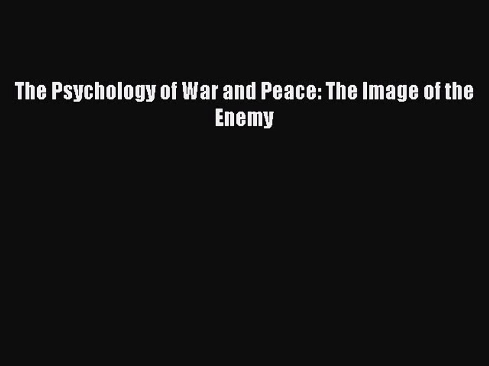 Read The Psychology of War and Peace: The Image of the Enemy Ebook Free