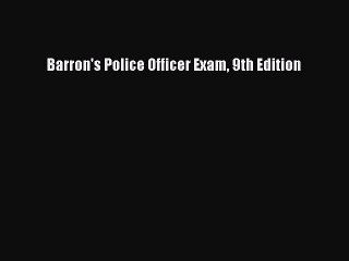 PDF Barron's Police Officer Exam 9th Edition  Read Online