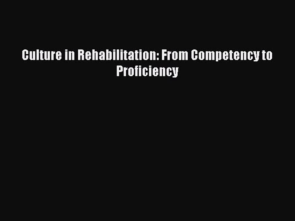 Read Culture in Rehabilitation: From Competency to Proficiency Ebook Free