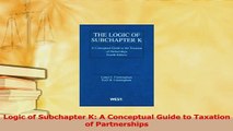 Read  Logic of Subchapter K A Conceptual Guide to Taxation of Partnerships Ebook Free