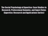 Read The Social Psychology of Expertise: Case Studies in Research Professional Domains and