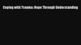 [Read book] Coping with Trauma: Hope Through Understanding [PDF] Full Ebook