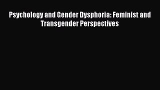 Read Psychology and Gender Dysphoria: Feminist and Transgender Perspectives Ebook Free