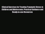 [Read book] Clinical Exercises for Treating Traumatic Stress in Children and Adolescents: Practical