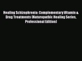 [Read book] Healing Schizophrenia: Complementary Vitamin & Drug Treatments (Naturopathic Healing
