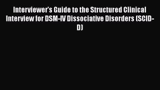 [Read book] Interviewer's Guide to the Structured Clinical Interview for DSM-IV Dissociative