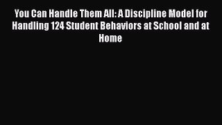[Read book] You Can Handle Them All: A Discipline Model for Handling 124 Student Behaviors