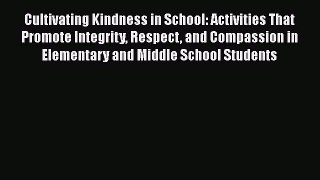 [Read book] Cultivating Kindness in School: Activities That Promote Integrity Respect and Compassion