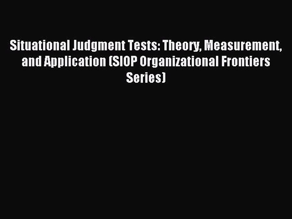Read Situational Judgment Tests: Theory Measurement and Application (SIOP Organizational Frontiers