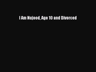 [Download PDF] I Am Nujood Age 10 and Divorced PDF Free