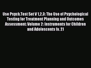 Read Use Psych.Test Set V 123: The Use of Psychological Testing for Treatment Planning and