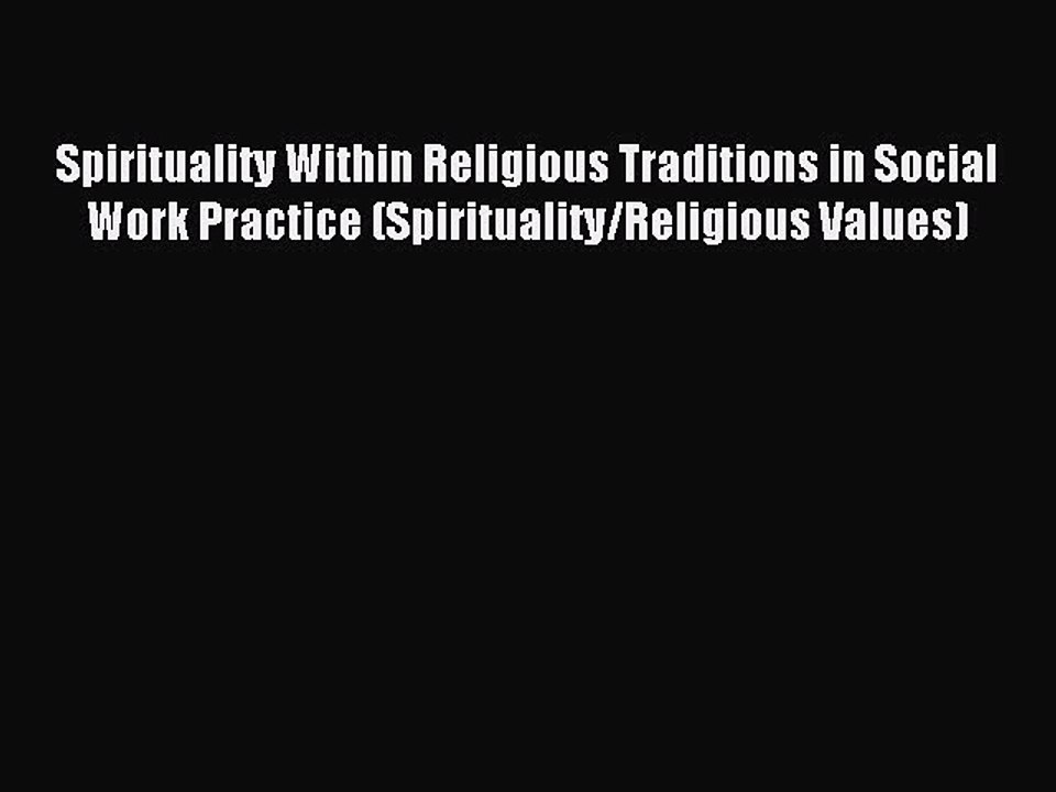 Read Spirituality Within Religious Traditions in Social Work Practice (Spirituality/Religious