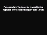 [Read book] Psychoanalytic Treatment: An Intersubjective Approach (Psychoanalytic Inquiry Book