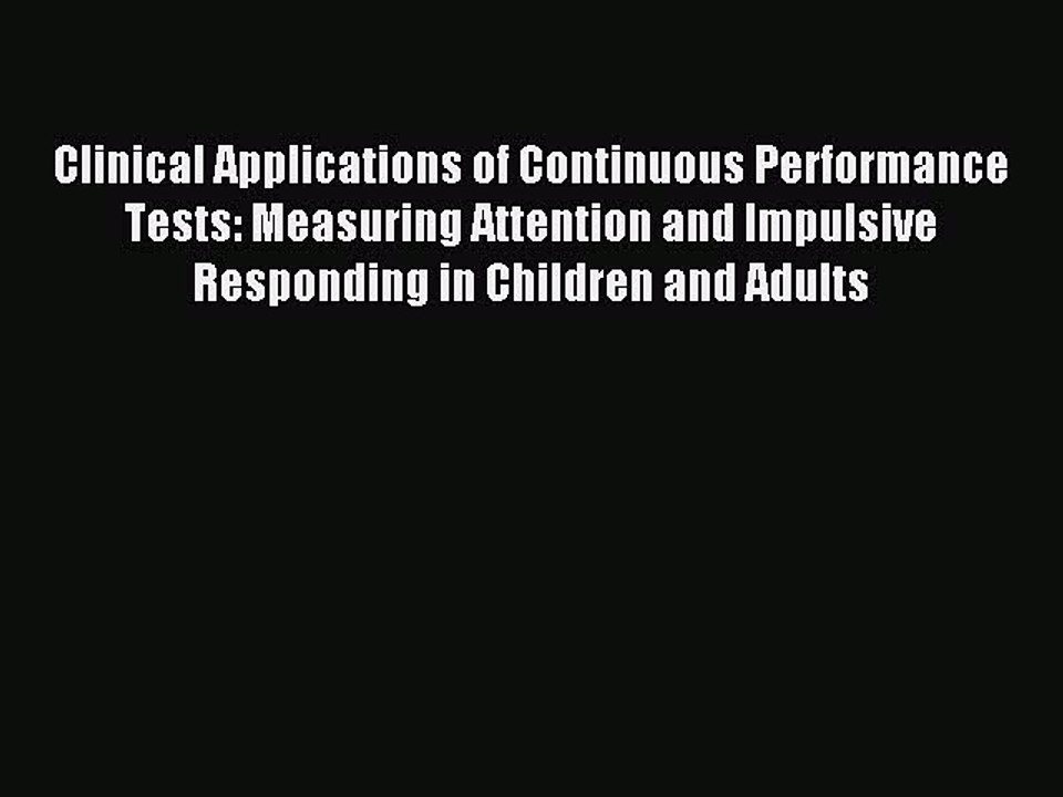 Read Clinical Applications of Continuous Performance Tests: Measuring Attention and Impulsive