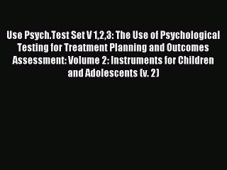 Read Use Psych.Test Set V 123: The Use of Psychological Testing for Treatment Planning and