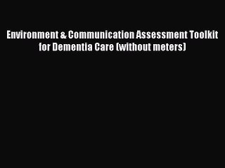 Read Environment & Communication Assessment Toolkit for Dementia Care (without meters) Ebook