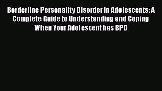 [Read book] Borderline Personality Disorder in Adolescents: A Complete Guide to Understanding