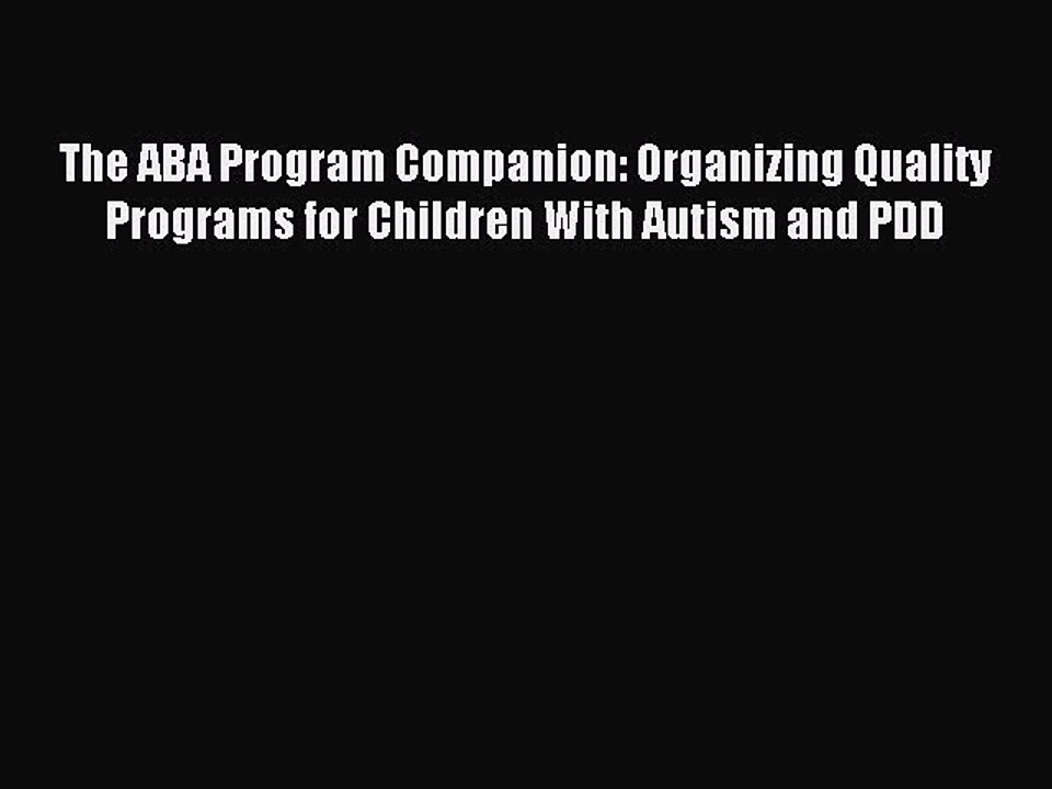 Download The ABA Program Companion: Organizing Quality Programs for Children With Autism and