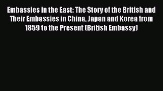 [Download PDF] Embassies in the East: The Story of the British and Their Embassies in China