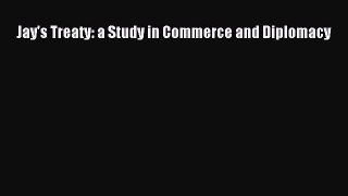 [Download PDF] Jay's Treaty: a Study in Commerce and Diplomacy Read Free