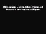 [Download PDF] Of Life Love and Learning: Selected Poems and Educational Raps Rhythms and Rhymes