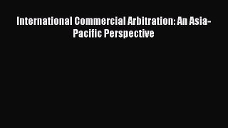 [Download PDF] International Commercial Arbitration: An Asia-Pacific Perspective Ebook Online