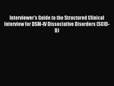 Read Interviewer's Guide to the Structured Clinical Interview for DSM-IV Dissociative Disorders