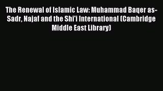 [Download PDF] The Renewal of Islamic Law: Muhammad Baqer as-Sadr Najaf and the Shi'i International