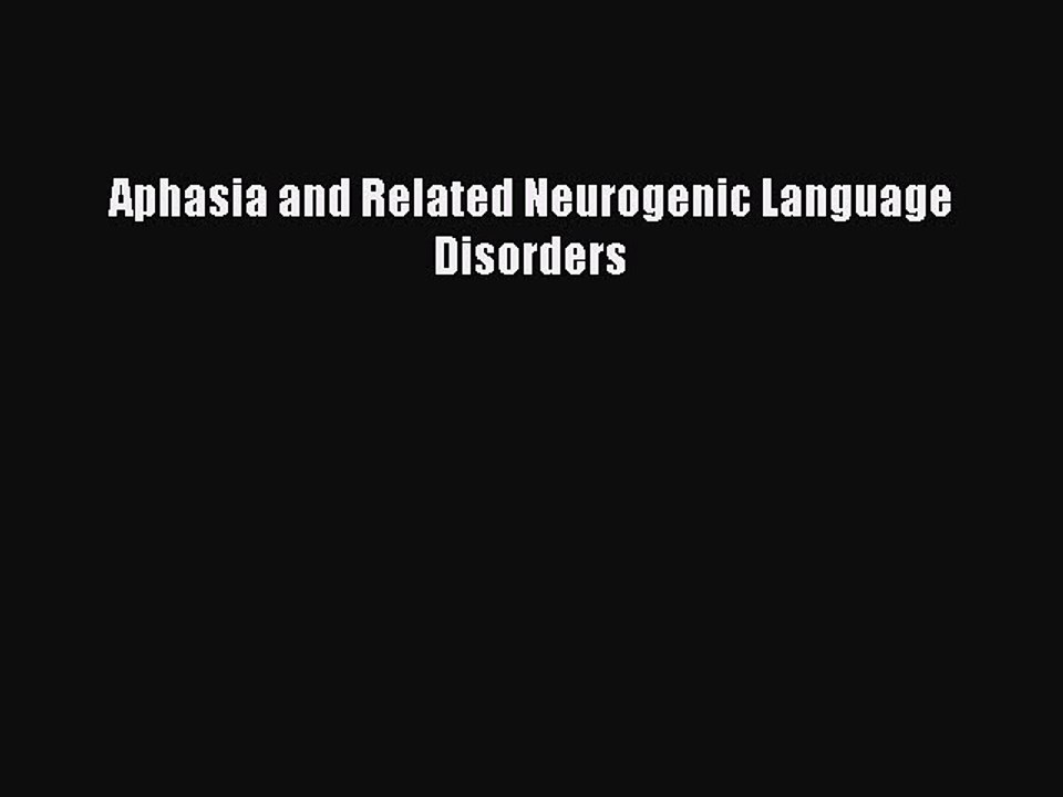 Read Aphasia and Related Neurogenic Language Disorders Ebook Free