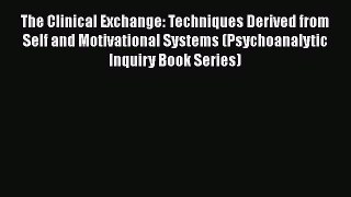 [Read book] The Clinical Exchange: Techniques Derived from Self and Motivational Systems (Psychoanalytic