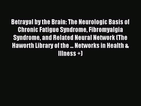 Read Betrayal by the Brain: The Neurologic Basis of Chronic Fatigue Syndrome Fibromyalgia Syndrome
