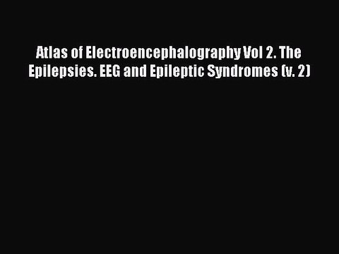 Read Atlas of Electroencephalography Vol 2. The Epilepsies. EEG and Epileptic Syndromes (v.