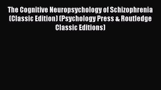 Download The Cognitive Neuropsychology of Schizophrenia (Classic Edition) (Psychology Press