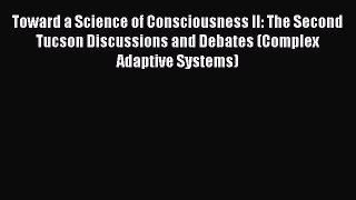 Read Toward a Science of Consciousness II: The Second Tucson Discussions and Debates (Complex