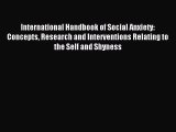 Download International Handbook of Social Anxiety: Concepts Research and Interventions Relating