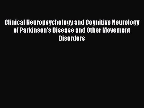 Read Clinical Neuropsychology and Cognitive Neurology of Parkinson's Disease and Other Movement